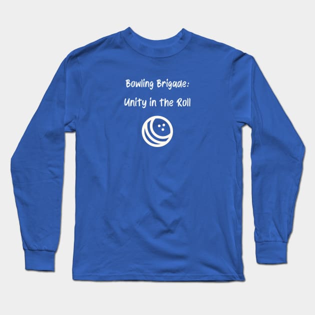 Bowling Brigade: Unity in the Roll Bowling Long Sleeve T-Shirt by PrintVerse Studios